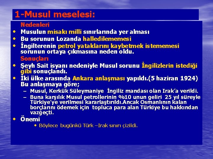 1 -Musul meselesi: • • • Nedenleri Musulun misakı milli sınırlarında yer alması Bu