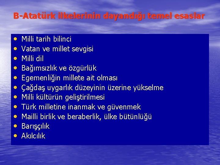 B-Atatürk ilkelerinin dayandığı temel esaslar • • • Milli tarih bilinci Vatan ve millet