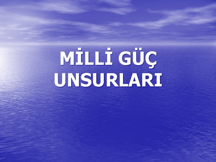 MİLLİ GÜÇ UNSURLARI 