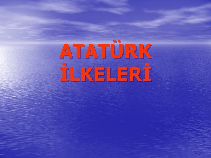 ATATÜRK İLKELERİ 