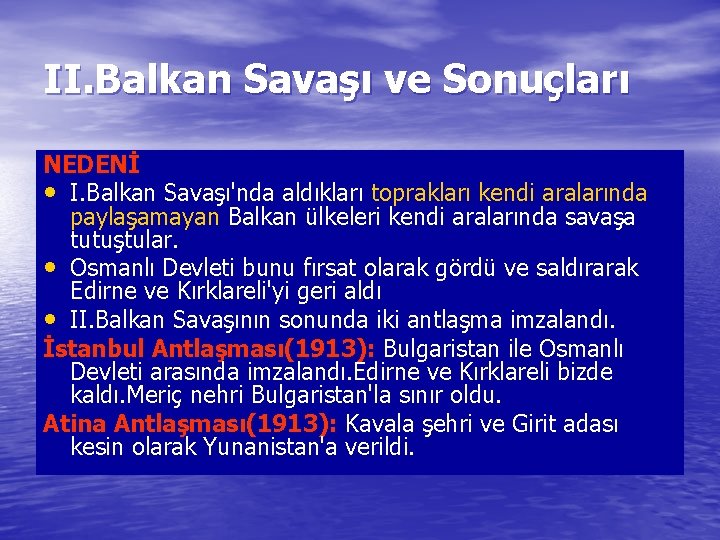 II. Balkan Savaşı ve Sonuçları NEDENİ • I. Balkan Savaşı'nda aldıkları toprakları kendi aralarında