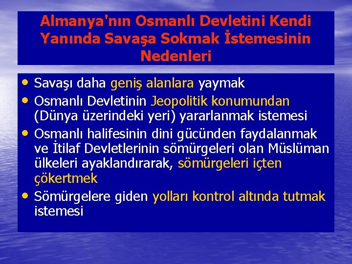 Almanya'nın Osmanlı Devletini Kendi Yanında Savaşa Sokmak İstemesinin Nedenleri • Savaşı daha geniş alanlara