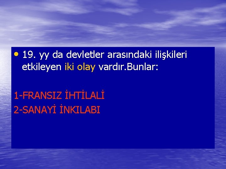  • 19. yy da devletler arasındaki ilişkileri etkileyen iki olay vardır. Bunlar: 1