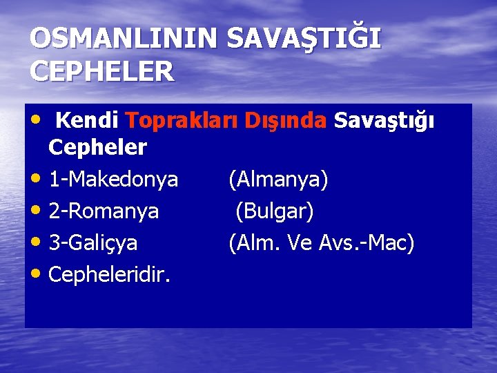 OSMANLININ SAVAŞTIĞI CEPHELER • Kendi Toprakları Dışında Savaştığı Cepheler • 1 -Makedonya • 2