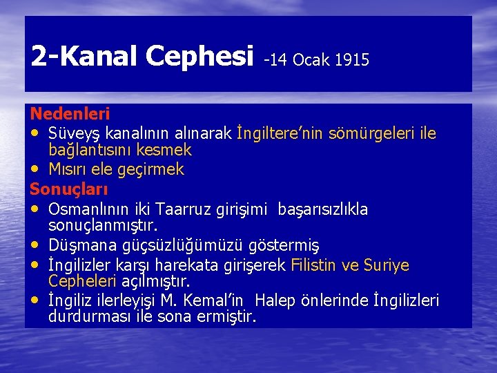 2 -Kanal Cephesi -14 Ocak 1915 Nedenleri • Süveyş kanalının alınarak İngiltere’nin sömürgeleri ile