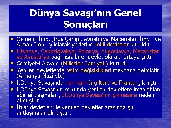 Dünya Savaşı’nın Genel Sonuçları • Osmanlı İmp. , Rus Çarlığı, Avusturya-Macaristan İmp ve •