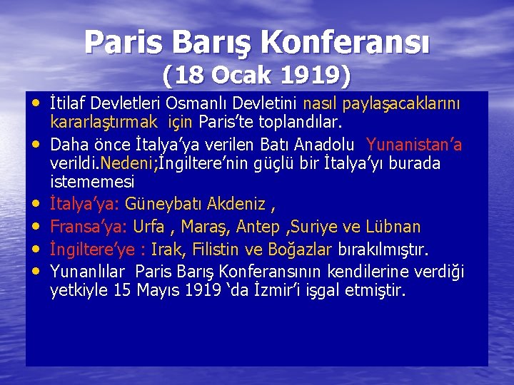 Paris Barış Konferansı (18 Ocak 1919) • İtilaf Devletleri Osmanlı Devletini nasıl paylaşacaklarını •