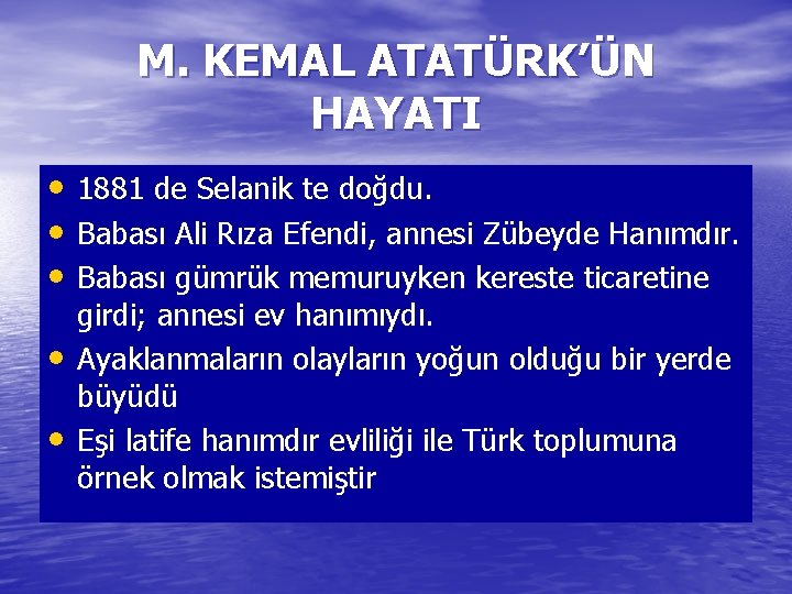 M. KEMAL ATATÜRK’ÜN HAYATI • 1881 de Selanik te doğdu. • Babası Ali Rıza