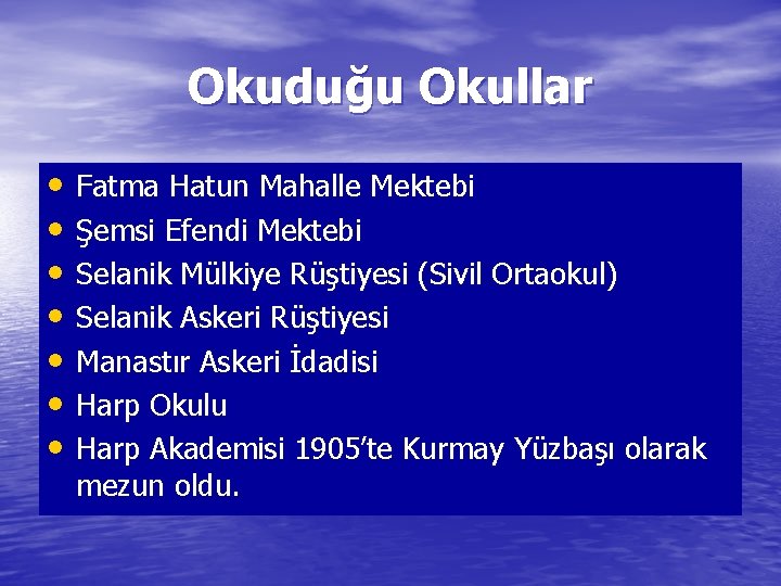 Okuduğu Okullar • Fatma Hatun Mahalle Mektebi • Şemsi Efendi Mektebi • Selanik Mülkiye