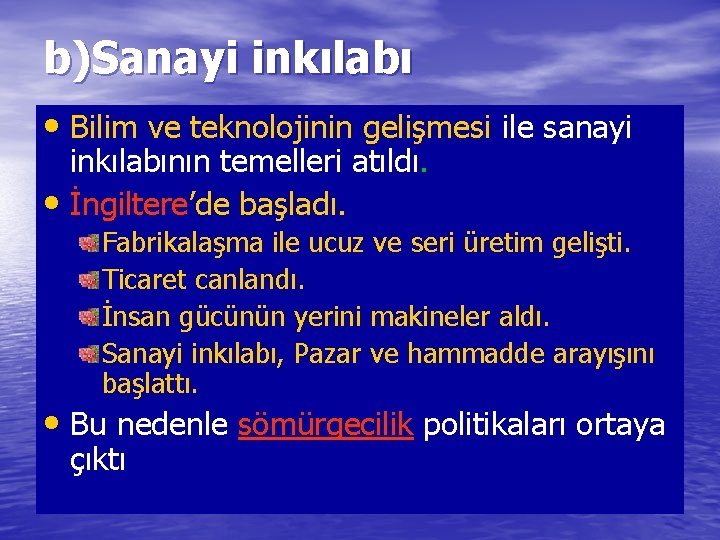 b)Sanayi inkılabı • Bilim ve teknolojinin gelişmesi ile sanayi inkılabının temelleri atıldı. • İngiltere’de