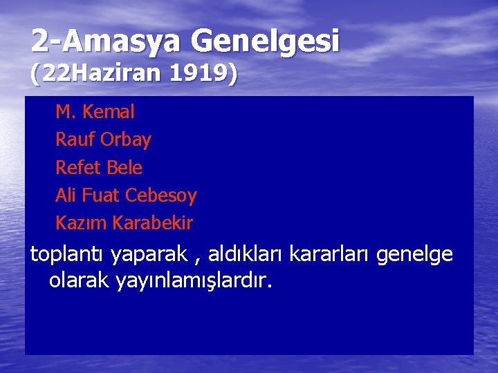 2 -Amasya Genelgesi (22 Haziran 1919) M. Kemal Rauf Orbay Refet Bele Ali Fuat