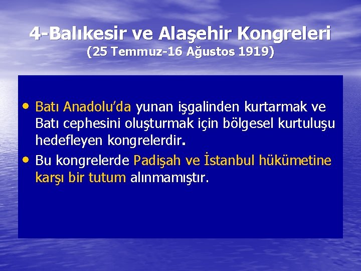 4 -Balıkesir ve Alaşehir Kongreleri (25 Temmuz-16 Ağustos 1919) • Batı Anadolu’da yunan işgalinden
