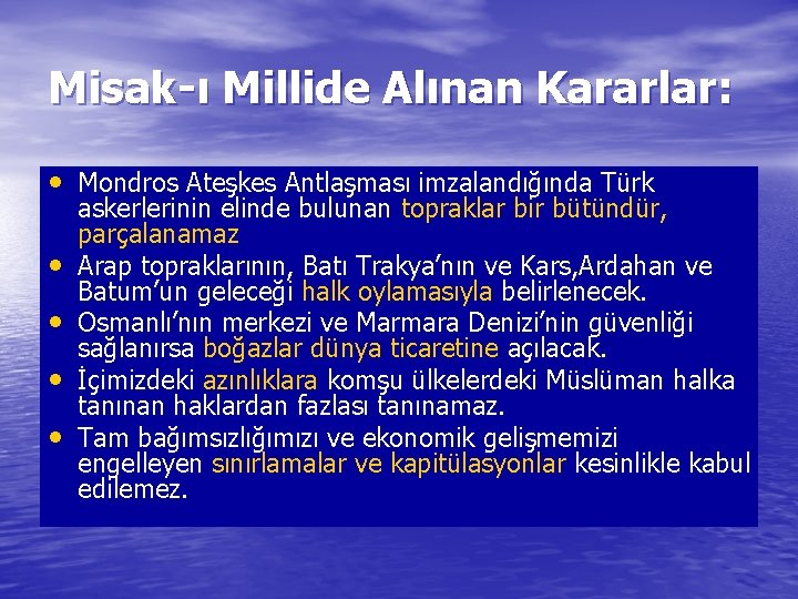 Misak-ı Millide Alınan Kararlar: • Mondros Ateşkes Antlaşması imzalandığında Türk • • askerlerinin elinde
