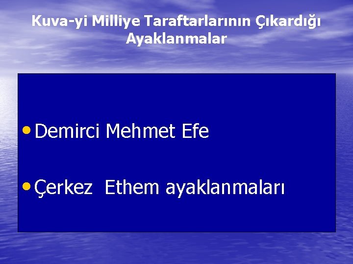 Kuva-yi Milliye Taraftarlarının Çıkardığı Ayaklanmalar • Demirci Mehmet Efe • Çerkez Ethem ayaklanmaları 