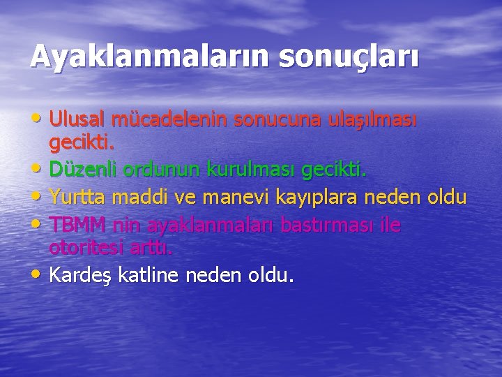 Ayaklanmaların sonuçları • Ulusal mücadelenin sonucuna ulaşılması gecikti. • Düzenli ordunun kurulması gecikti. •