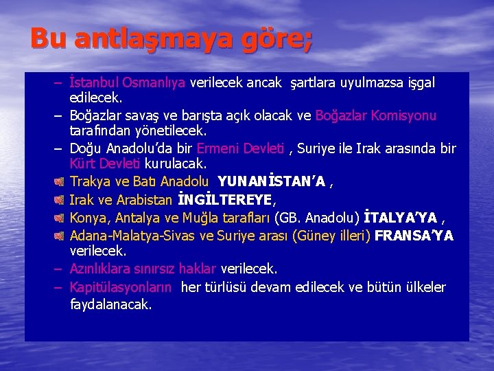 Bu antlaşmaya göre; – İstanbul Osmanlıya verilecek ancak şartlara uyulmazsa işgal edilecek. – Boğazlar