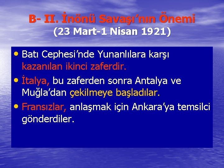 B- II. İnönü Savaşı’nın Önemi (23 Mart-1 Nisan 1921) • Batı Cephesi’nde Yunanlılara karşı
