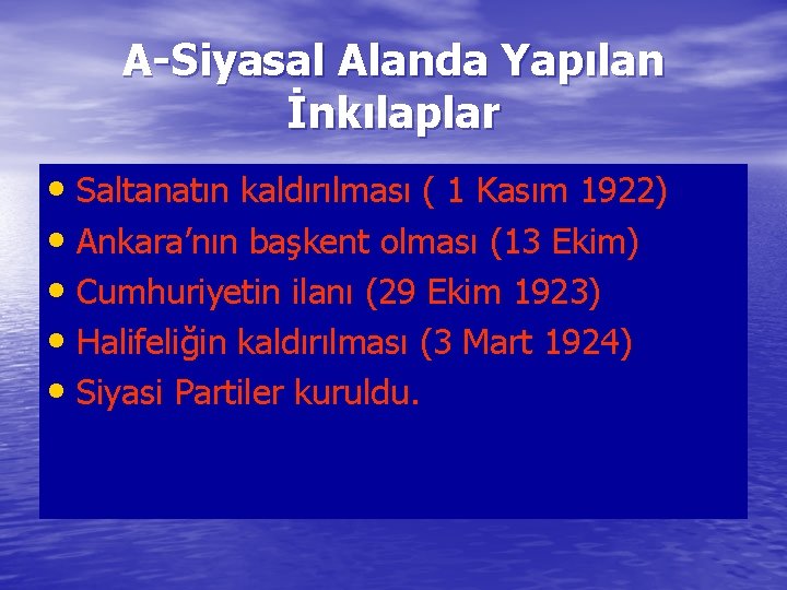 A-Siyasal Alanda Yapılan İnkılaplar • Saltanatın kaldırılması ( 1 Kasım 1922) • Ankara’nın başkent