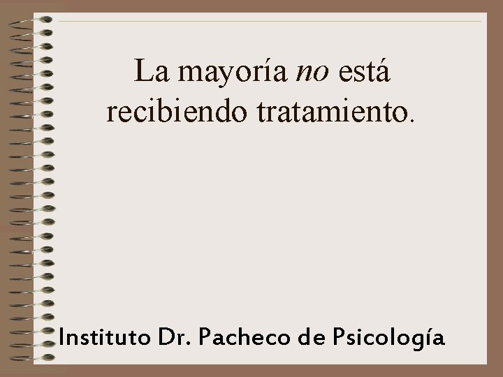 La mayoría no está recibiendo tratamiento. Instituto Dr. Pacheco de Psicología 