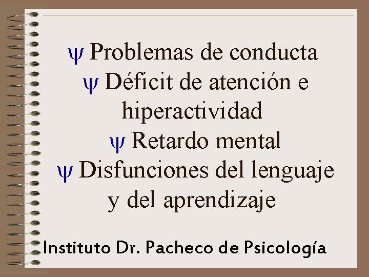  Problemas de conducta Déficit de atención e hiperactividad Retardo mental Disfunciones del lenguaje