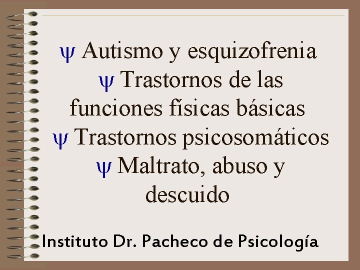  Autismo y esquizofrenia Trastornos de las funciones físicas básicas Trastornos psicosomáticos Maltrato, abuso