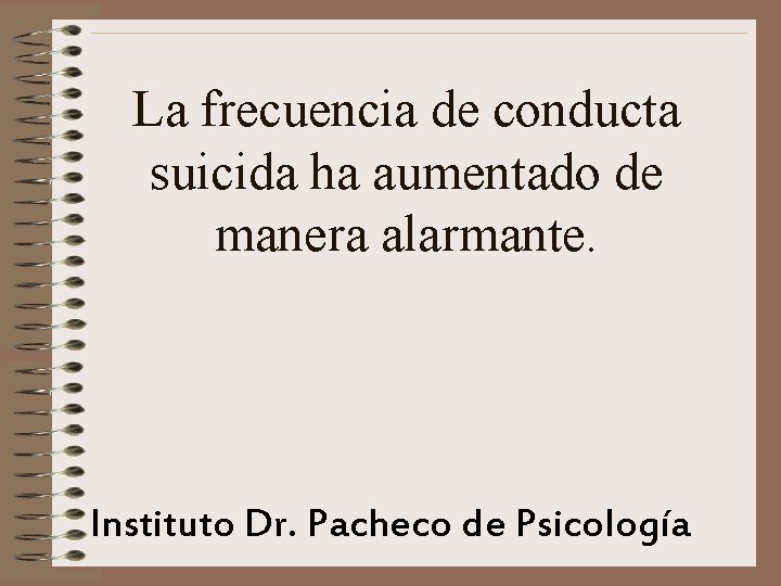 La frecuencia de conducta suicida ha aumentado de manera alarmante. Instituto Dr. Pacheco de