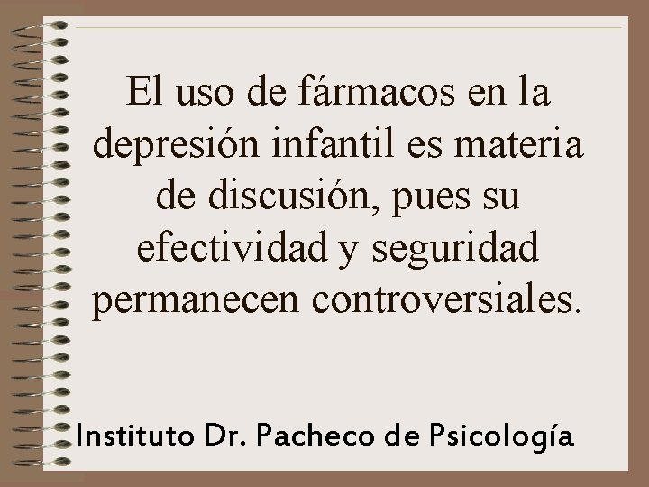 El uso de fármacos en la depresión infantil es materia de discusión, pues su