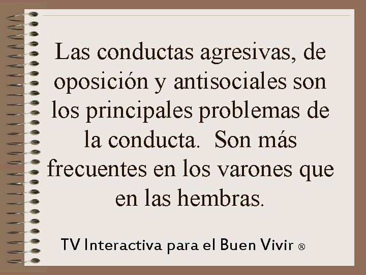 Las conductas agresivas, de oposición y antisociales son los principales problemas de la conducta.