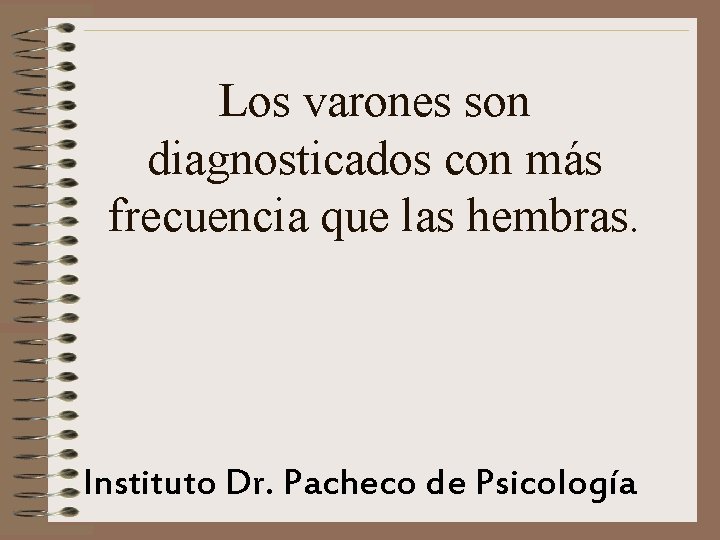 Los varones son diagnosticados con más frecuencia que las hembras. Instituto Dr. Pacheco de