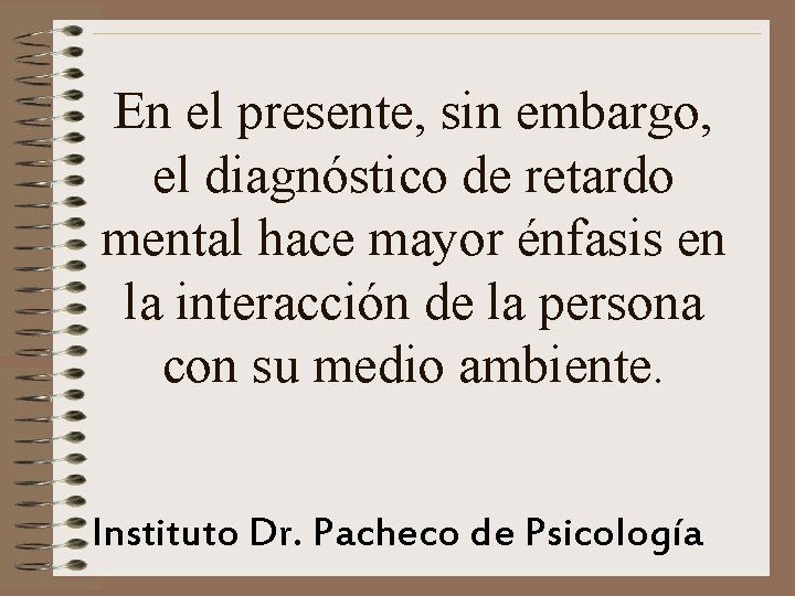 En el presente, sin embargo, el diagnóstico de retardo mental hace mayor énfasis en