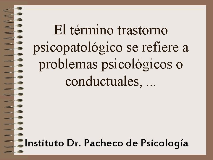 El término trastorno psicopatológico se refiere a problemas psicológicos o conductuales, . . .