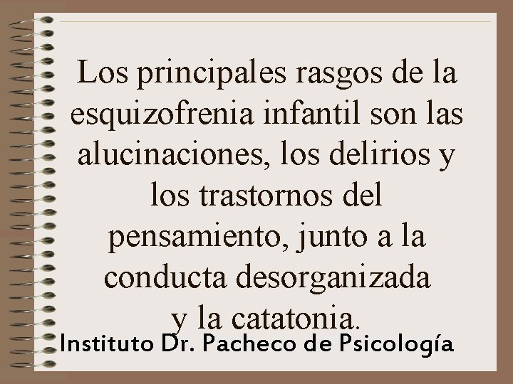 Los principales rasgos de la esquizofrenia infantil son las alucinaciones, los delirios y los