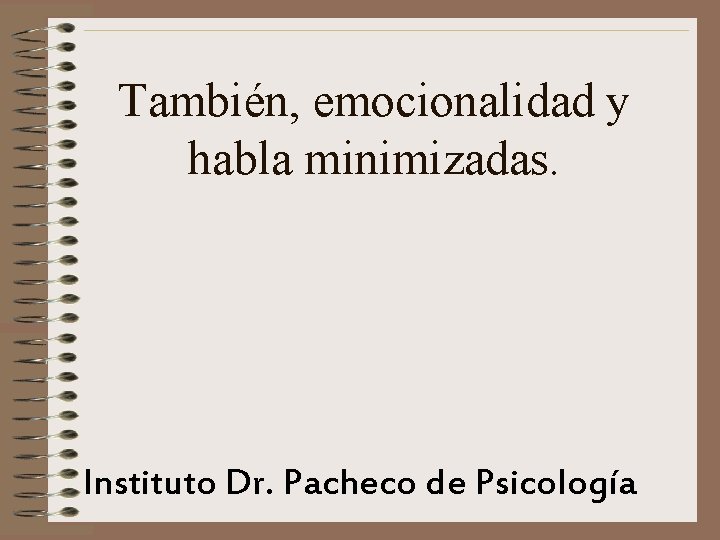 También, emocionalidad y habla minimizadas. Instituto Dr. Pacheco de Psicología 