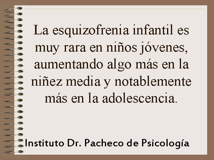 La esquizofrenia infantil es muy rara en niños jóvenes, aumentando algo más en la