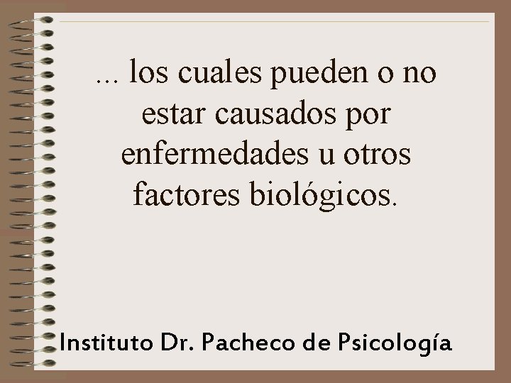 . . . los cuales pueden o no estar causados por enfermedades u otros