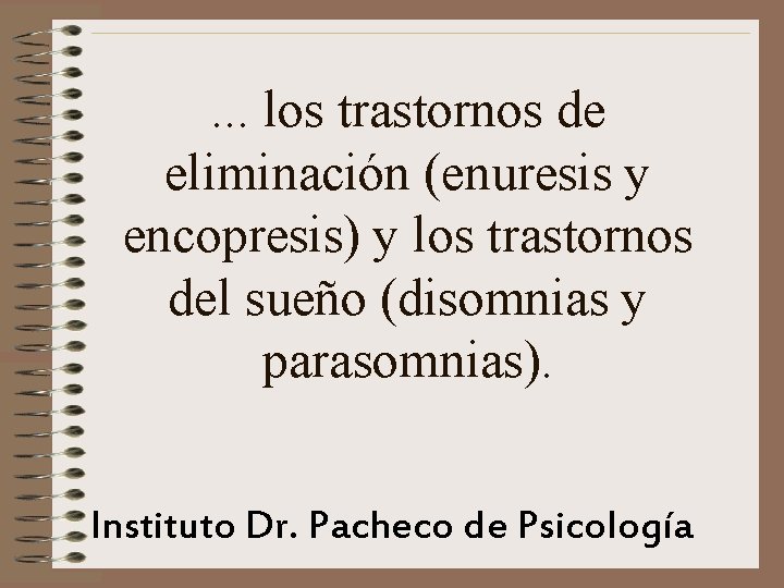 . . . los trastornos de eliminación (enuresis y encopresis) y los trastornos del