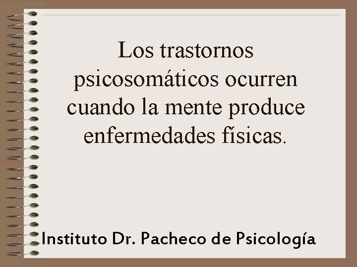 Los trastornos psicosomáticos ocurren cuando la mente produce enfermedades físicas. Instituto Dr. Pacheco de