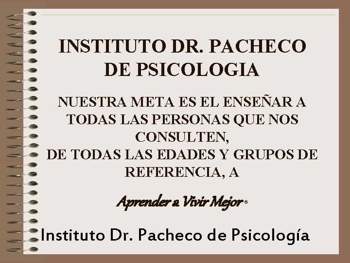 INSTITUTO DR. PACHECO DE PSICOLOGIA NUESTRA META ES EL ENSEÑAR A TODAS LAS PERSONAS