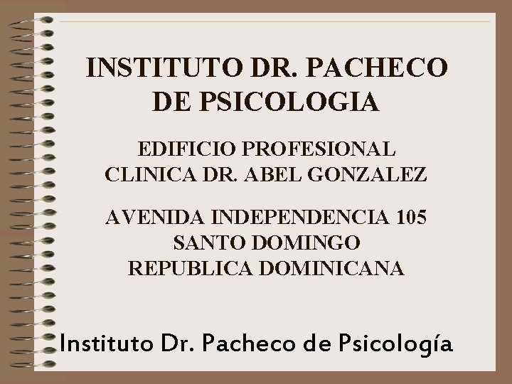 INSTITUTO DR. PACHECO DE PSICOLOGIA EDIFICIO PROFESIONAL CLINICA DR. ABEL GONZALEZ AVENIDA INDEPENDENCIA 105