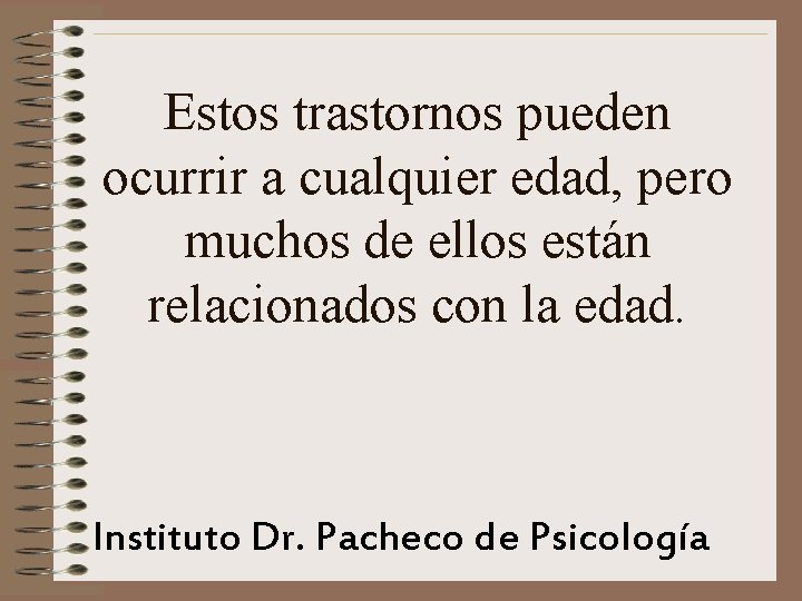 Estos trastornos pueden ocurrir a cualquier edad, pero muchos de ellos están relacionados con