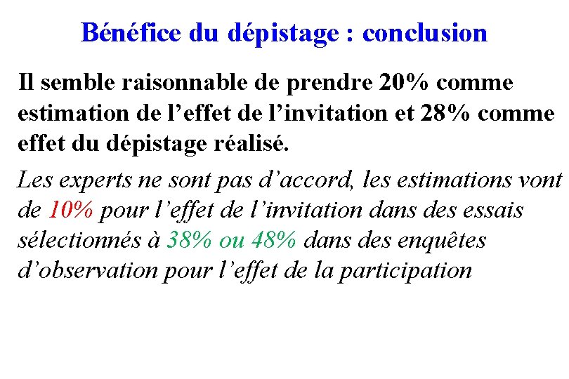 Bénéfice du dépistage : conclusion Il semble raisonnable de prendre 20% comme estimation de