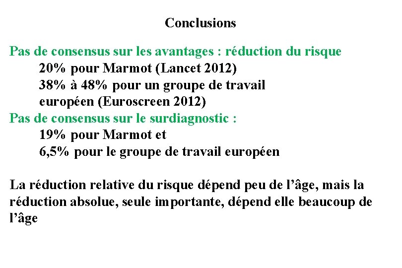 Conclusions Pas de consensus sur les avantages : réduction du risque 20% pour Marmot