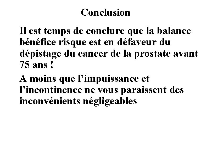Conclusion Il est temps de conclure que la balance bénéfice risque est en défaveur
