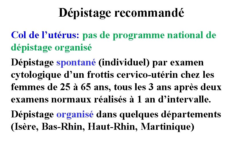 Dépistage recommandé Col de l’utérus: pas de programme national de dépistage organisé Dépistage spontané