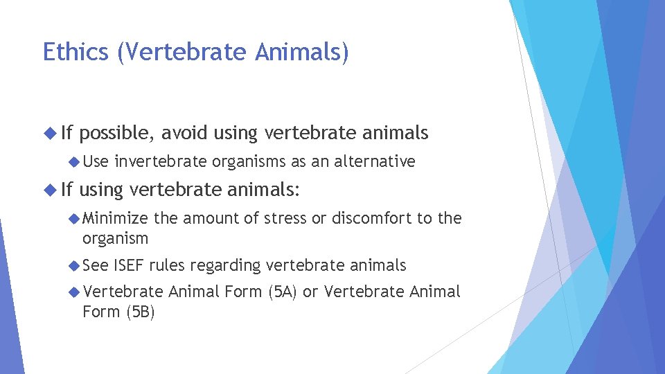 Ethics (Vertebrate Animals) If possible, avoid using vertebrate animals Use If invertebrate organisms as