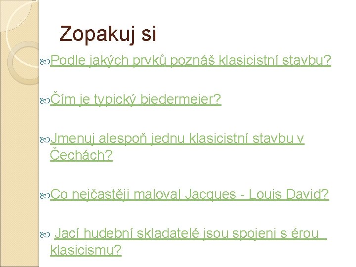 Zopakuj si Podle jakých prvků poznáš klasicistní stavbu? Čím je typický biedermeier? Jmenuj alespoň