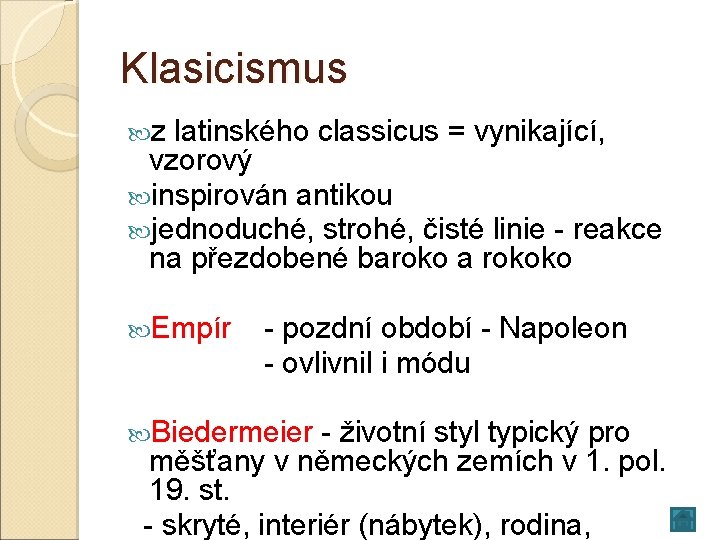 Klasicismus z latinského classicus = vynikající, vzorový inspirován antikou jednoduché, strohé, čisté linie -