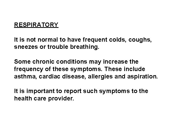 RESPIRATORY It is not normal to have frequent colds, coughs, sneezes or trouble breathing.