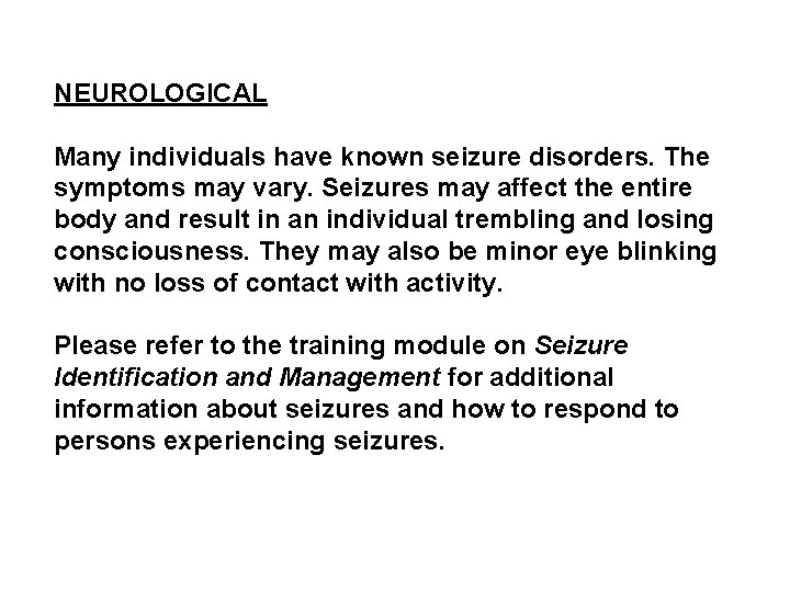 NEUROLOGICAL Many individuals have known seizure disorders. The symptoms may vary. Seizures may affect