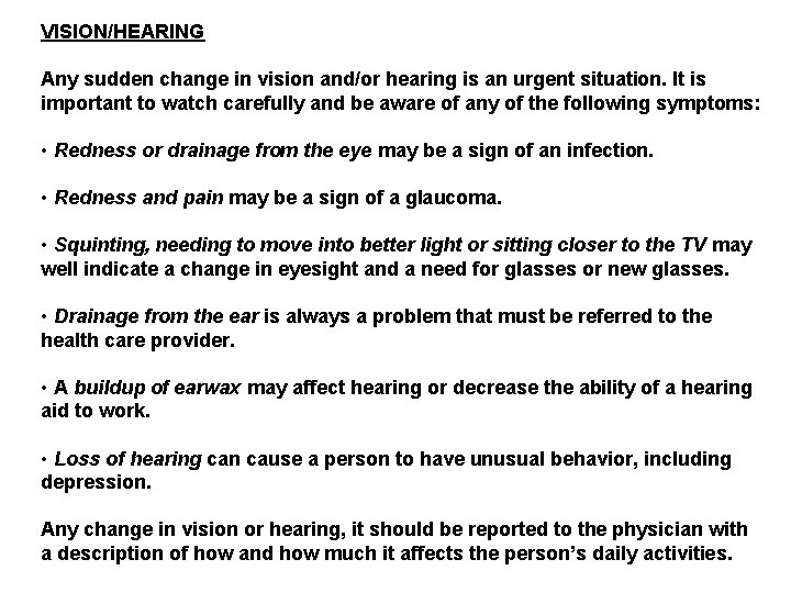 VISION/HEARING Any sudden change in vision and/or hearing is an urgent situation. It is